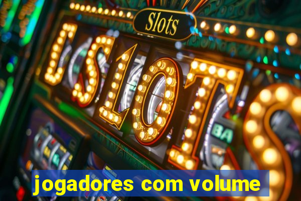 jogadores com volume